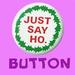 Just Say Ho Button